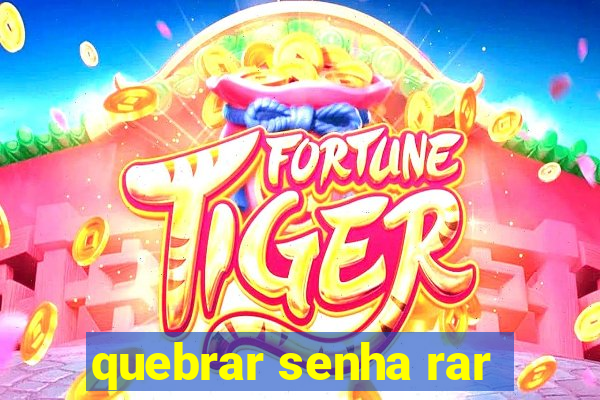 quebrar senha rar